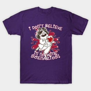 I Don't Believe in No-Wine Scenarios! T-Shirt